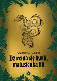 Dziecina się kwili, matusieńka lili - Agnieszka Kulbat - ebook