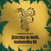 Dziecina się kwili, matusieńka lili - Agnieszka Kulbat - audiobook