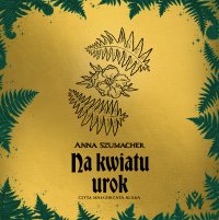 Na kwiatu urok - Anna Szumacher - audiobook