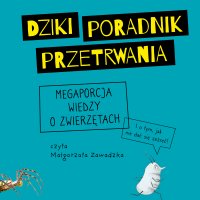 Dziki poradnik przetrwania. Megaporcja wiedzy o zwierzętach - Agnieszka Graclik - audiobook