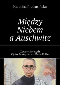 Między Niebem a Auschwitz - Karolina Pietrusińska - ebook