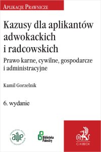 Kazusy dla aplikantów adwokackich i radcowskich. Prawo karne cywilne gospodarcze i administracyjne - Kamil Gorzelnik - ebook