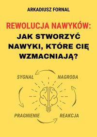 Rewolucja Nawyków: Jak Stworzyć Nawyki, Które Cię Wzmacniają - Arkadiusz Fornal - ebook