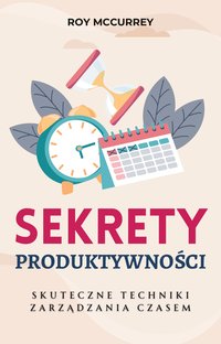 Sekrety Produktywności. Skuteczne Techniki Zarządzania Czasem - Roy McCurrey - ebook