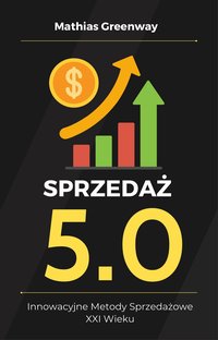 Sprzedaż 5.0. Innowacyjne Metody Sprzedażowe XXI Wieku - Mathias Greenway - ebook