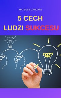 5 CECH LUDZI SUKCESU - Mateusz Gancarz - ebook