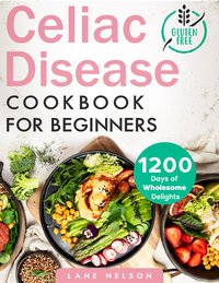 Celiac Disease Cookbook For Beginners - Lane Nelson - ebook