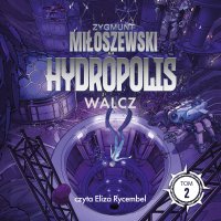 Hydropolis. Walcz. Tom 2 - Zygmunt Miłoszewski - audiobook