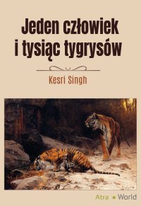 Jeden człowiek i tysiąc tygrysów - Kesri Singh - ebook