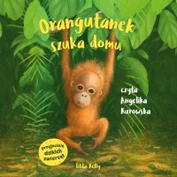 Przyjaciele dzikich zwierząt. Orangutanek szuka domu - Tilda Kelly - audiobook