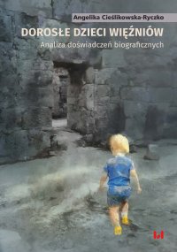 Dorosłe dzieci więźniów. Analiza doświadczeń biograficznych - Angelika Cieślikowska-Ryczko - ebook