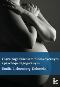 Ciąża zagadnieniem biomedycznym i psychopedagogicznym - Emilia Lichtenberg-Kokoszka - ebook