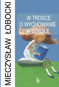 W trosce o wychowanie w szkole - Mieczysław Sobocki - ebook