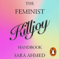 Feminist Killjoy Handbook - Sara Ahmed - audiobook