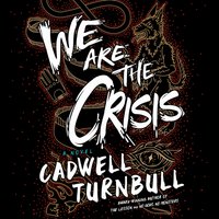 We Are the Crisis - Cadwell Turnbull - audiobook