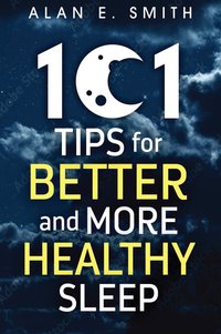 101 Tips for Better And More Healthy Sleep - Alan E. Smith - ebook