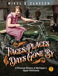 Faces, Places, and Days Gone By - Volume 1 - Mikel B. Classen - ebook