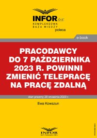 Pracodawcy do 7 października 2023 r. powinni zmienić telepracę na pracę zdalną - Ewa Kowszun - ebook