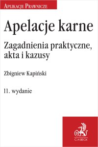 Apelacje karne. Zagadnienia praktyczne akta i kazusy - Zbigniew Kapiński - ebook