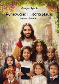 Rymowana historia Jezusa - Grzegorz Rybak - ebook