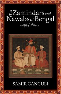 The Zamindars and Nawabs of Bengal - Samir Ganguli - ebook