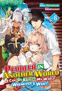 Peddler in Another World: I Can Go Back to My World Whenever I Want! Volume 6 - Hiiro Shimotsuki - ebook