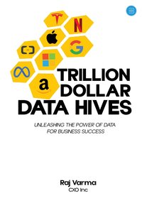 Trillion Dollar Data Hives: Unleashing the Power of Data for Business Successes - Raj Varma - ebook