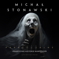 Paranormalne. Prawdziwe historie nawiedzeń - Michał Stonawski - audiobook