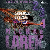 Zabójcze opowieści 4. Zabójcza obsesja - Michał Larek - audiobook