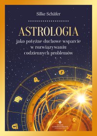Astrologia jako potężne duchowe wsparcie w rozwiązywaniu codziennych problemów - Silke Schäfer - ebook