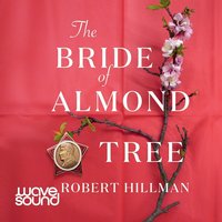 The Bride of Almond Tree - Robert Hillman - audiobook
