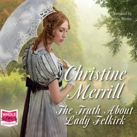 The Truth About Lady Felkirk - Christine Merrill - audiobook