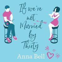 If We're Not Married by Thirty - Anna Bell - audiobook