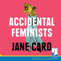 Accidental Feminists - Jane Caro - audiobook