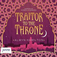 Traitor to the Throne - Alwyn Hamilton - audiobook