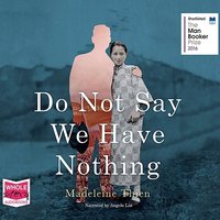 Do Not Say We Have Nothing - Madeleine Thien - audiobook