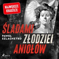 Śladami złodziei aniołów - Paweł Szlachetko - audiobook