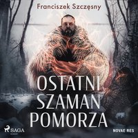 Ostatni szaman Pomorza - Franciszek Szczęsny - audiobook