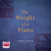 The Weight of a Piano - Chris Cander - audiobook