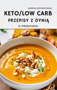 Przepisy z dynią KETO i LOW CARB. 12 przepisów - Agnieszka Józefowicz-Giesak - ebook