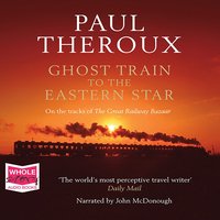 Ghost Train to the Eastern Star - Paul Theroux - audiobook