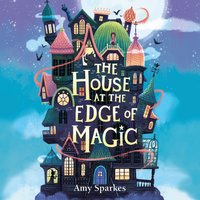 The House at the Edge of Magic - Amy Sparkes - audiobook