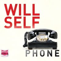 Phone - Will Self - audiobook