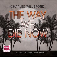 The Way We Die Now - Charles Willeford - audiobook