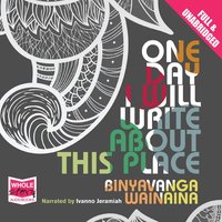 One Day I Will Write About This Place - Binyavanga Wainaina - audiobook