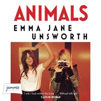 Animals - Emma Jane Unsworth - audiobook