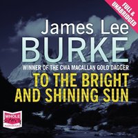 To The Bright and Shining Sun - James Lee Burke - audiobook