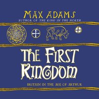 The First Kingdom - Max Adams - audiobook