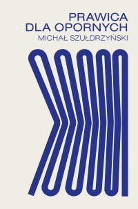 Prawica dla opornych - Michał Szułdrzyński - ebook