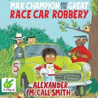 Max Champion and the Great Race Car Robbery - Alexander McCall Smith - audiobook